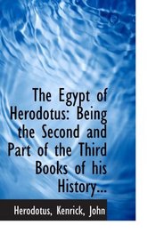 The Egypt of Herodotus: Being the Second and Part of the Third Books of his History...