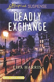 Deadly Exchange (Love Inspired Suspense, No 654) (True Large Print)