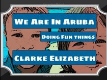 We Are In Aruba (Doing Fun Things) (Aruba Children's Series) (Volume 1)