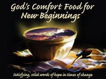 God's Comfort Food for New Beginnings: Satisfying, Solid Words of Hope in Times of Change