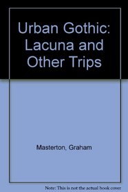 Urban Gothic: Lacuna and Other Trips