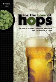 For The Love of Hops: The Practical Guide to Aroma, Bitterness and the Culture of Hops (Brewing Elements)