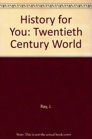 History for You: The Twentieth Century World
