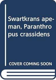 Swartkrans Ape-Man, Paranthropus Crassidens