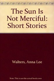 The Sun Is Not Merciful: Short Stories