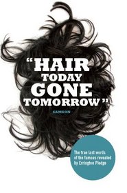 Hair Today, Gone Tomorrow: The True Last Words of the Famous Revealed by Errington Pledge