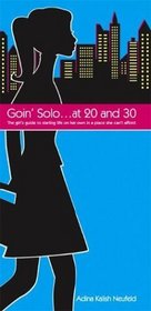 Goin' Solo ... at 20 and 30: The Girl's Guide to Starting Life on Her Own in a Place She Can't Afford