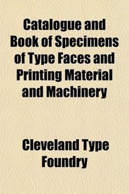 Catalogue and Book of Specimens of Type Faces and Printing Material and Machinery