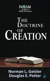 The Doctrine of Creation (NGIM Guide to Bible Doctrine) (Volume 4)