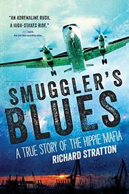 Smuggler's Blues: A True Story of the Hippie Mafia (Cannabis Americana: Remembrance of the War on Plants, Volume 1) (1)