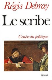 Le scribe: Genese du politique (French Edition)