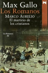 Los Romanos. Marco Aurelio/ The Romans. Marco Aurelio: El Martirio De Los Cristianos/ the Martyrdom of Christians (Alianza Literaria) (Spanish Edition)