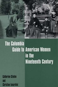 The Columbia Guide to American Women in the Nineteenth Century (Columbia Guides to American History and Cultures)