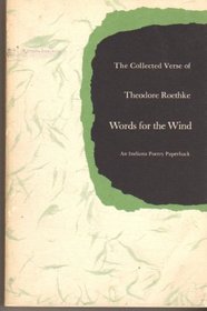 Words for the Wind: The Collected Verse of Theodore Roethke