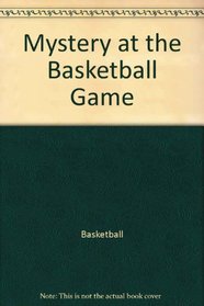 Mystery at the basketball game (Henry and Melinda sports stories)