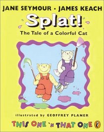 Splat! The Tale of a Colorful Cat (This One 'n That One)