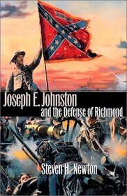 Joseph E. Johnston and the Defense of Richmond (Modern War Studies)