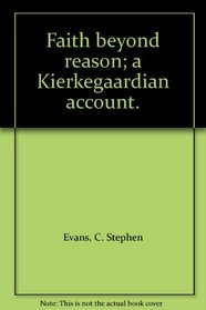 Faith beyond reason; a Kierkegaardian account.