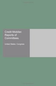 Credit Mobilier. Reports of Committees.