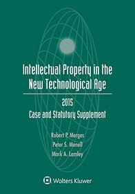 Intellectual Property and the New Technological Age: 2015 Case and Statutory Supplement