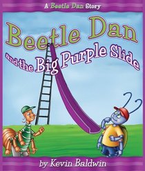 Beetle Dan and the Big Purple Slide: A Beetle Dan Story (Beetle Dan Series)