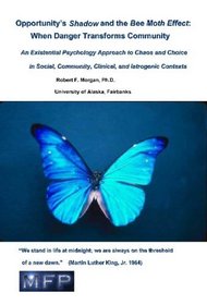 Opportunity's Shadow and the Bee Moth Effect: When Danger Transforms Community: An Existential Psychology Approach to Chaos and Choice in Social, Community, Clinical, and Iatrogenic Contexts