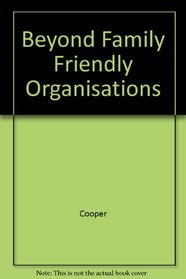 Beyond Family Friendly Organisations