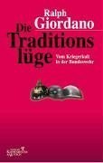 Die Traditionsluge: Vom Kriegerkult in der Bundeswehr (German Edition)