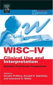 WISC-IV Clinical Use and Interpretation : Scientist-Practitioner Perspectives (Practical Resources for the Mental Health Professional)