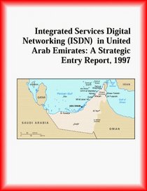 Integrated Services Digital Networking (ISDN)  in United Arab Emirates: A Strategic Entry Report, 1997