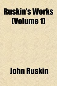 Ruskin's Works (Volume 1)