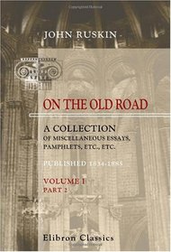 On the Old Road: a Collection of Miscellaneous Essays, Pamphlets, Etc., Etc., Published 1834-1885: Volume 1. Art. Part 2
