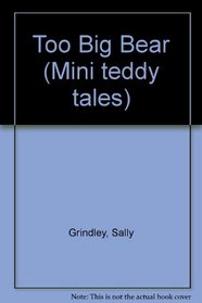 Too Big Bear (Mini teddy tales)