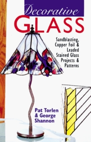 Decorative Glass: Techniques * Projects * Patterns & Designs