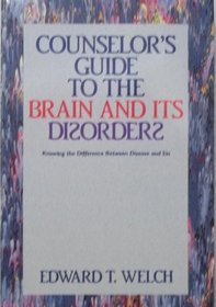 Counselor's Guide to the Brain and Its Disorders: Knowing the Difference Between Disease and Sin