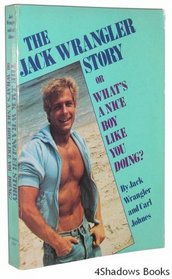 The Jack Wrangler Story: Or What's a Nice Boy Like You Doing?