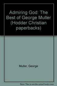 Admiring God: The Best of George Muller (Hodder Christian paperbacks)