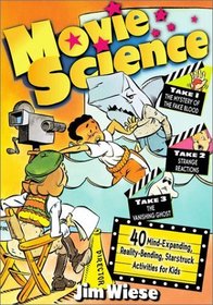 Movie Science : 40 Mind-Expanding, Reality-Bending, Starstruck Activities for Kids (Wiese, Jim, Jim Wiese Science Series.)