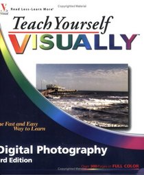 Teach Yourself VISUALLY Digital Photography (Teach Yourself VISUALLY (Tech))