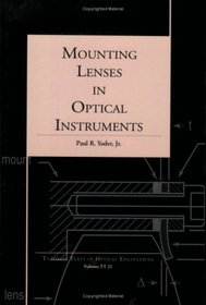 Mounting Lenses in Optical Instruments (Tutorial Texts in Optical Engineering)