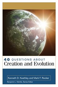 40 Questions About Creation and Evolution (40 Questions and Answers Series)