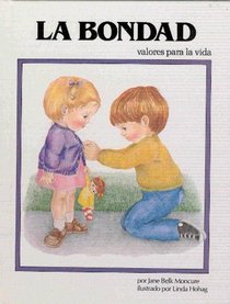 LA Bondad (Valores Para La Vida) (Spanish Edition)