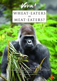 Wheat-Eaters or Meat-Eaters?: What is Our Natural Diet? Are Humans Evolutionarily Adapted to Eat Animals, Plants or Both? (Guide)