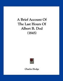 A Brief Account Of The Last Hours Of Albert B. Dod (1845)