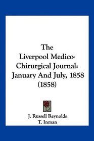 The Liverpool Medico-Chirurgical Journal: January And July, 1858 (1858)