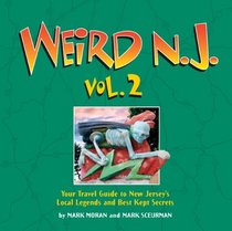 Weird N.J. Volume 2: Your Travel Guide to New Jersey's Local Legends and Best Kept Secrets (Weird)