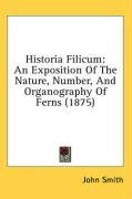 Historia Filicum: An Exposition Of The Nature, Number, And Organography Of Ferns (1875)