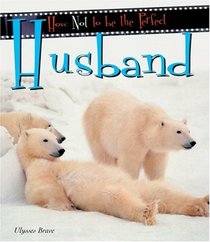 How not to be the perfect husband (How Not to Be the Perfect...)