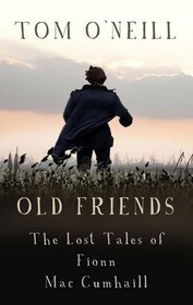 Old Friends: The Lost Tales of Fionn MacCumhaill