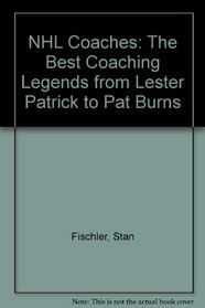 Coaches: The Best Nhl Coaching Legends from Lester Patrick to Pat Burns